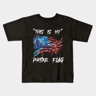 This Is My Pride Flag | 4th of July USA | American Patriotic Kids T-Shirt